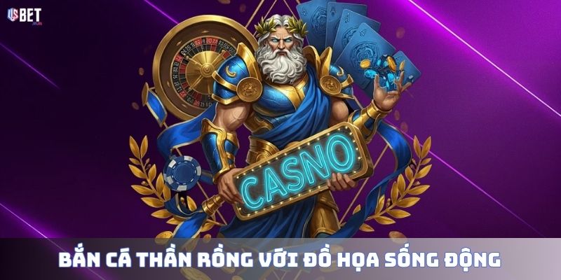 Bắn cá Thần Rồng – Game đổi thưởng kịch tính, hấp dẫn Bắn cá Thần Rồng với đồ họa sống động
