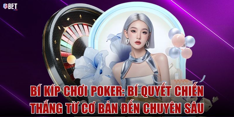 Bí kíp chơi poker: Bí quyết chiến thắng từ cơ bản đến chuyên sâu Bí kíp chơi poker: Bí quyết chiến thắng từ cơ bản đến chuyên sâu