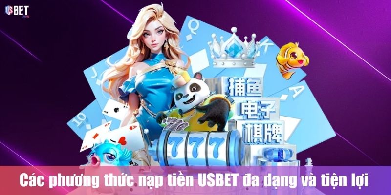 Nạp Tiền USBET Các phương thức nạp tiền USBET đa dạng và tiện lợi