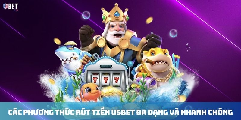 Rút Tiền USBET Các phương thức rút tiền USBET đa dạng và nhanh chóng