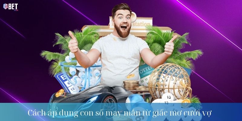 Mơ thấy cưới vợ – Lời giải điềm báo và con số phát tài Cách áp dụng con số may mắn từ giấc mơ cưới vợ