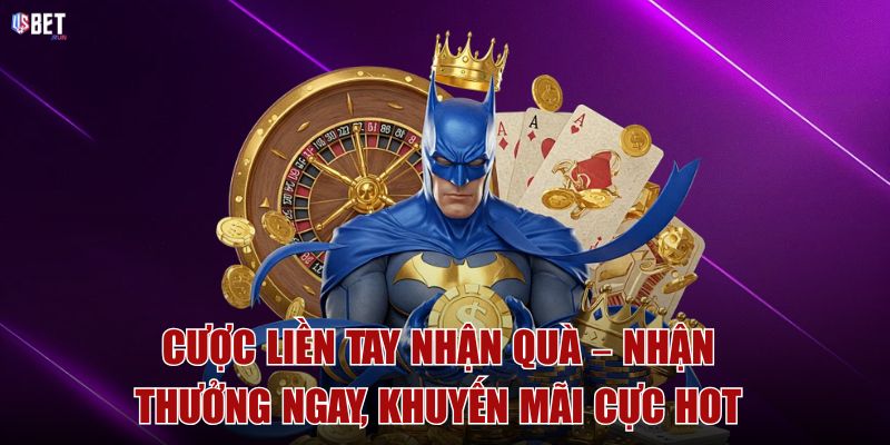 Cược liền tay nhận quà – Nhận thưởng ngay, khuyến mãi cực hot