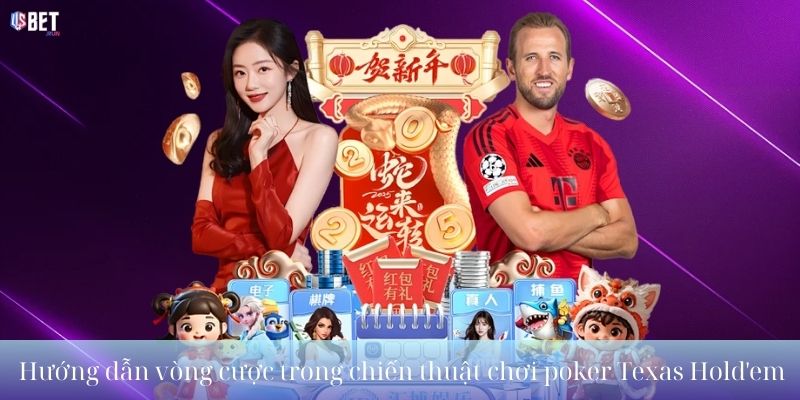 Bí kíp chơi poker: Bí quyết chiến thắng từ cơ bản đến chuyên sâu Hướng dẫn vòng cược trong chiến thuật chơi poker Texas Hold_em