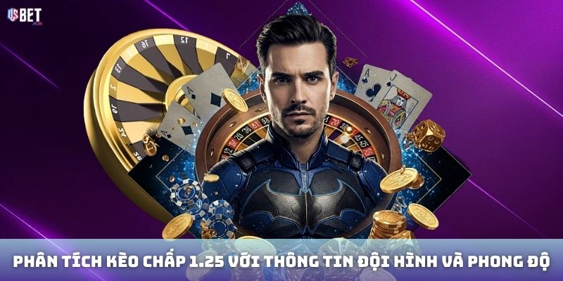 Kèo Chấp 1.25 – Bí quyết chơi hiệu quả cho người mới và cao thủ Phân tích kèo chấp 1.25 với thông tin đội hình và phong độ