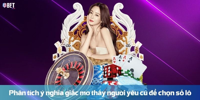 Mơ thấy người yêu cũ: Ý nghĩa và cách hiểu tâm lý Phân tích ý nghĩa giấc mơ thấy người yêu cũ để chọn số lô