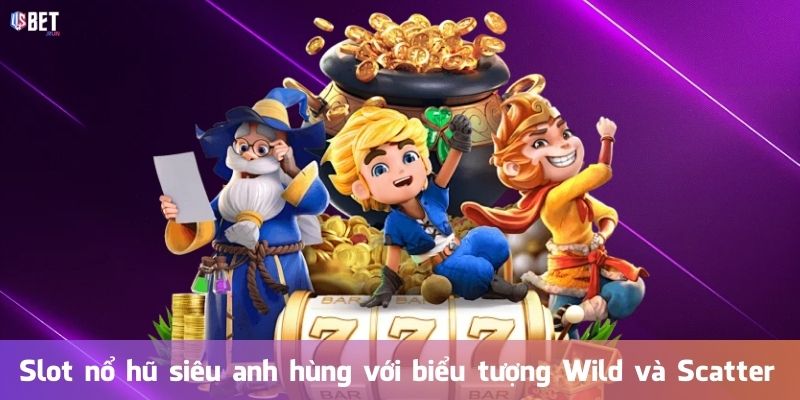 Nổ hũ siêu anh hùng – Bí quyết săn jackpot đỉnh cao Slot nổ hũ siêu anh hùng với biểu tượng Wild và Scatter