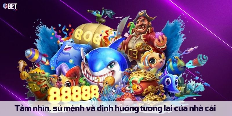 Giới thiệu USBET Tầm nhìn, sứ mệnh và định hướng tương lai của nhà cái