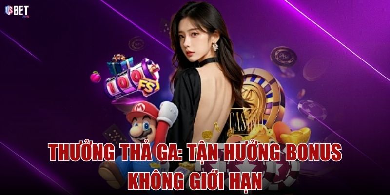 Thưởng thả ga: Tận hưởng bonus không giới hạn Thưởng thả ga: Tận hưởng bonus không giới hạn