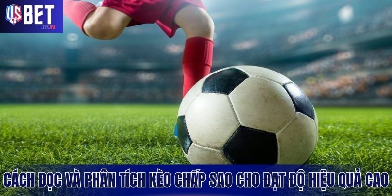 Kèo Chấp Bóng Đá USBET - Chìa Khóa Vàng Làm Chủ Trận Đấu Chiến lược đọc và bắt kèo chấp trong bóng đá hiệu quả