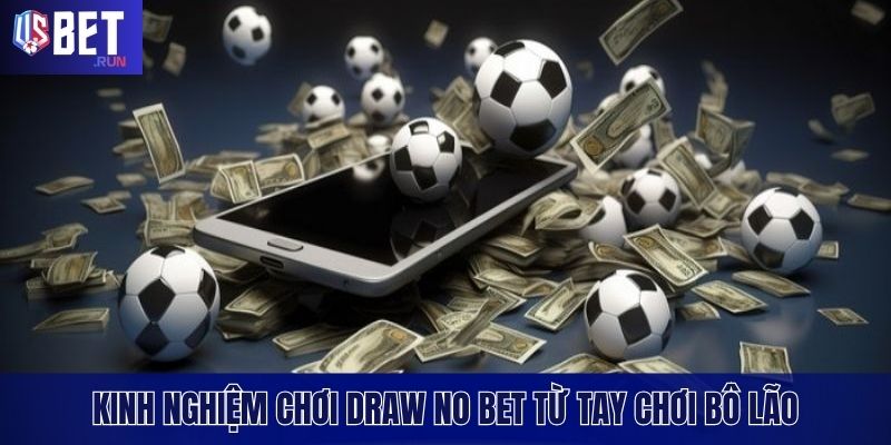 Kèo Hòa Ngoại Trừ – Cá Cược Thần Tốc, Ăn Tiền Ngay Ván Đầu Kinh nghiệm cá cược Draw No Bet từ tay chơi dày dạn